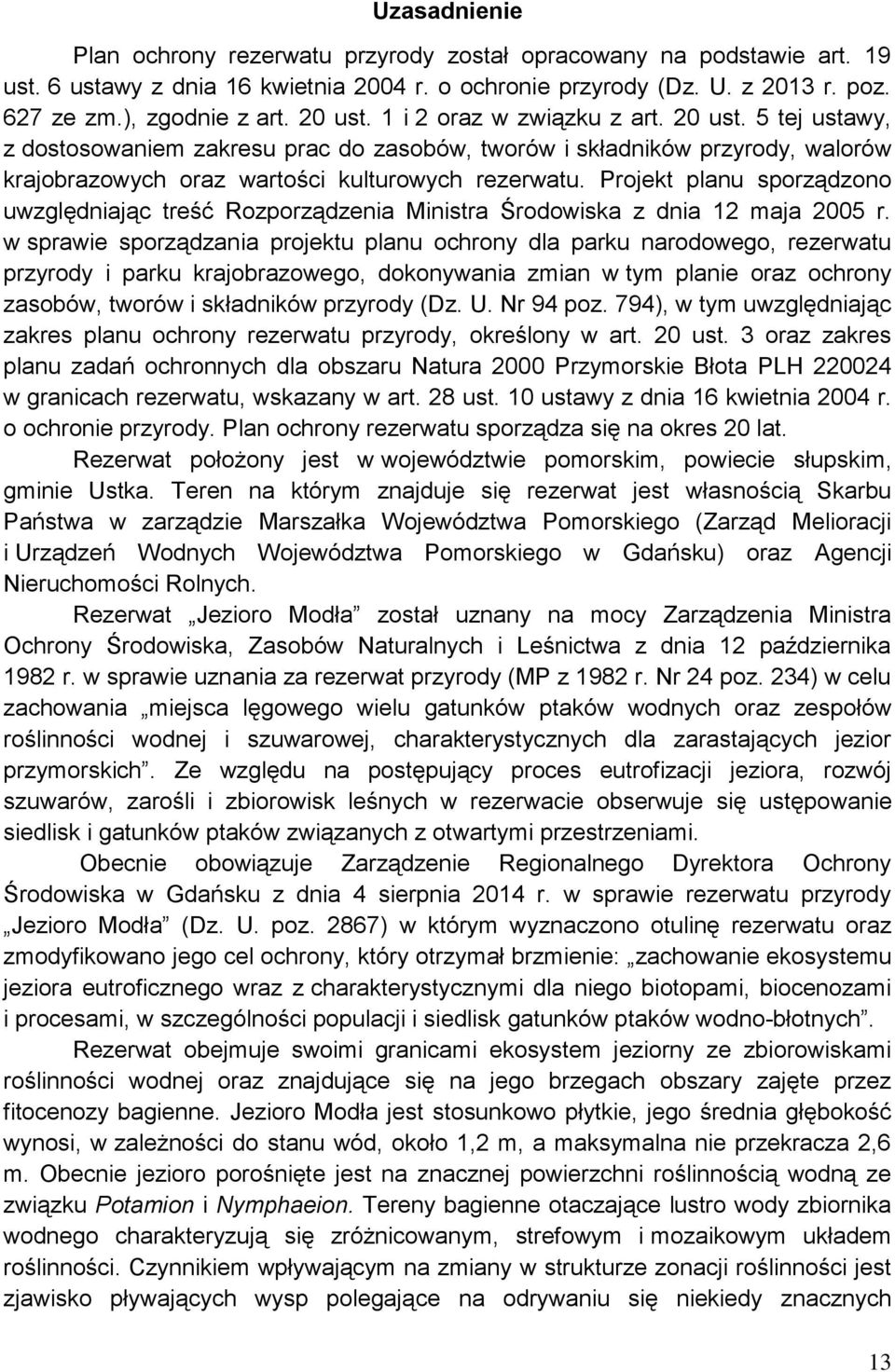 Projekt planu sporządzono uwzględniając treść Rozporządzenia Ministra Środowiska z dnia 12 maja 2005 r.