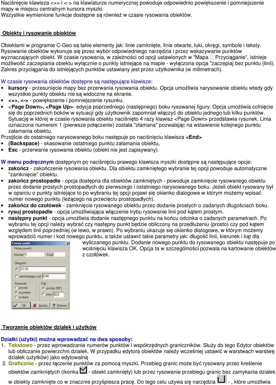 Obiekty i rysowanie obiektów Obiektami w programie C-Geo są takie elementy jak: linie zamknięte, linie otwarte, łuki, okręgi, symbole i teksty.