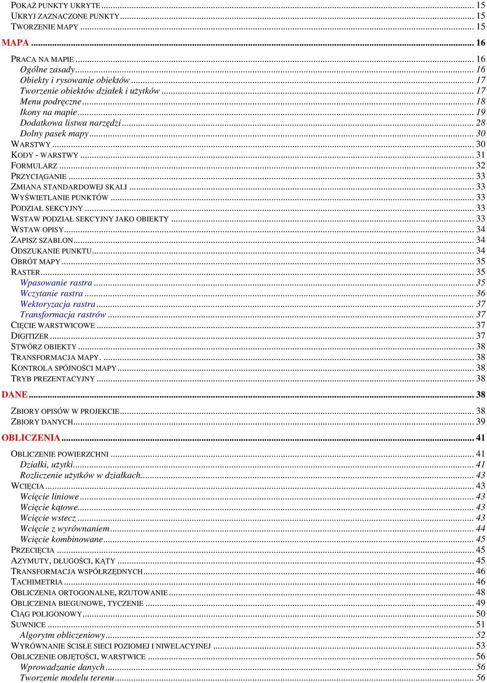 .. 33 WYŚWIETLANIE PUNKTÓW... 33 PODZIAŁ SEKCYJNY... 33 WSTAW PODZIAŁ SEKCYJNY JAKO OBIEKTY... 33 WSTAW OPISY... 34 ZAPISZ SZABLON... 34 ODSZUKANIE PUNKTU... 34 OBRÓT MAPY... 35 RASTER.