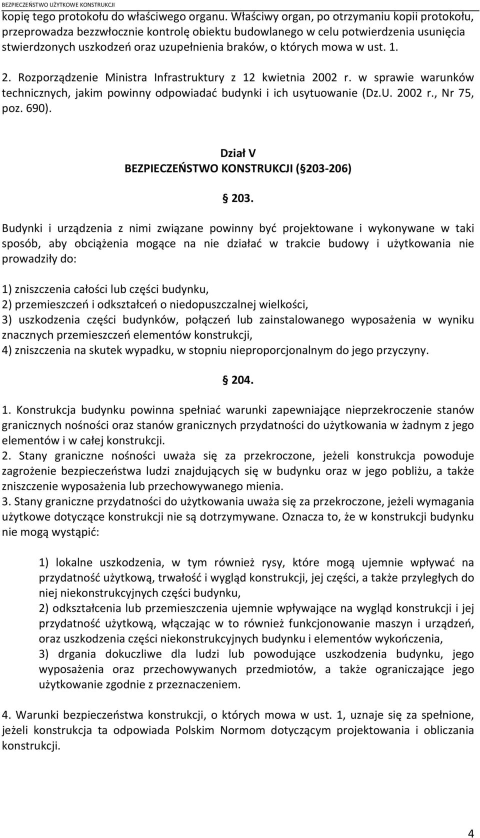 ust. 1. 2. Rozporządzenie Ministra Incrastruktury z 12 kwietnia 2002 r. w sprawie warunków technicznych, jakim powinny odpowiadać budynki i ich usytuowanie (Dz.U. 2002 r., Nr 75, poz. 690).