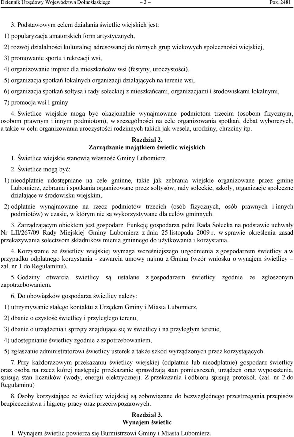 3) promowanie sportu i rekreacji wsi, 4) organizowanie imprez dla mieszkańców wsi (festyny, uroczystości), 5) organizacja spotkań lokalnych organizacji działających na terenie wsi, 6) organizacja