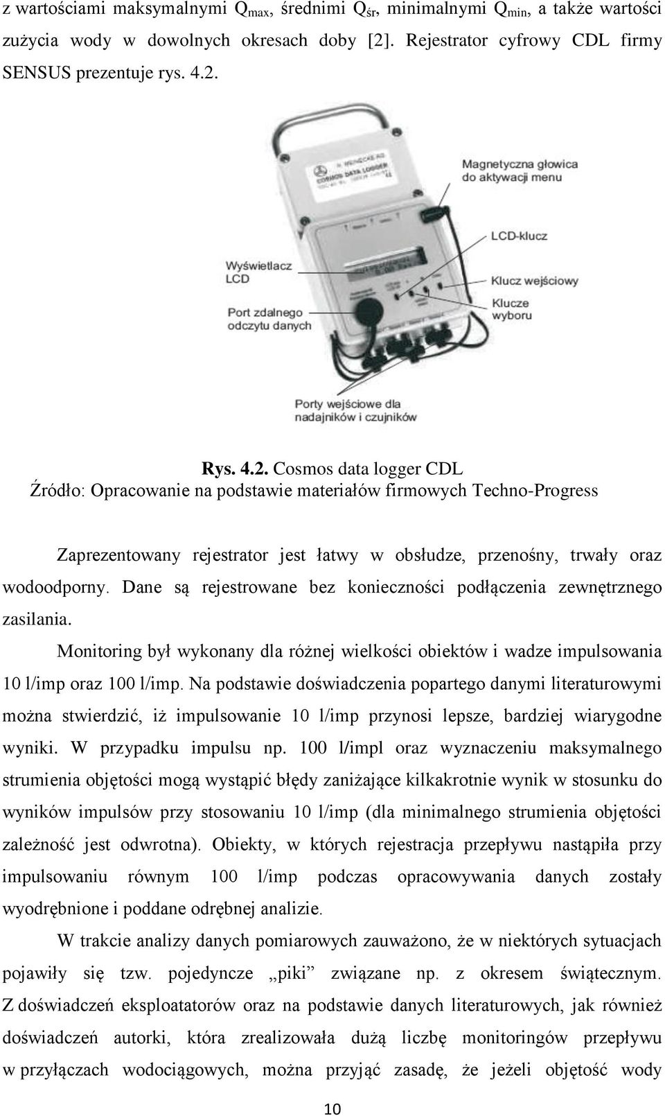 Rys. 4.2. Cosmos data logger CDL Źródło: Opracowanie na podstawie materiałów firmowych Techno-Progress Zaprezentowany rejestrator jest łatwy w obsłudze, przenośny, trwały oraz wodoodporny.