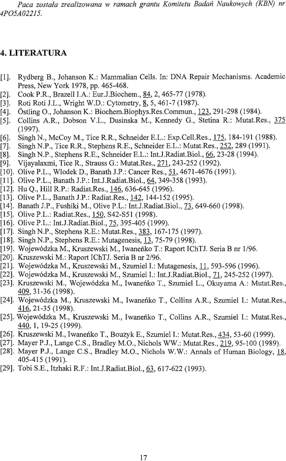 , Johanson K.: Biochem.Biophys.Res.Commun., 123,291-298 (1984). [5]. Collins A.R., Dobson V.L., Dusinska M., Kennedy G., Stetina R.: Mutat.Res., 375 (1997). [6]. Singh N., McCoy M., Tice R.R., Schneider EX.