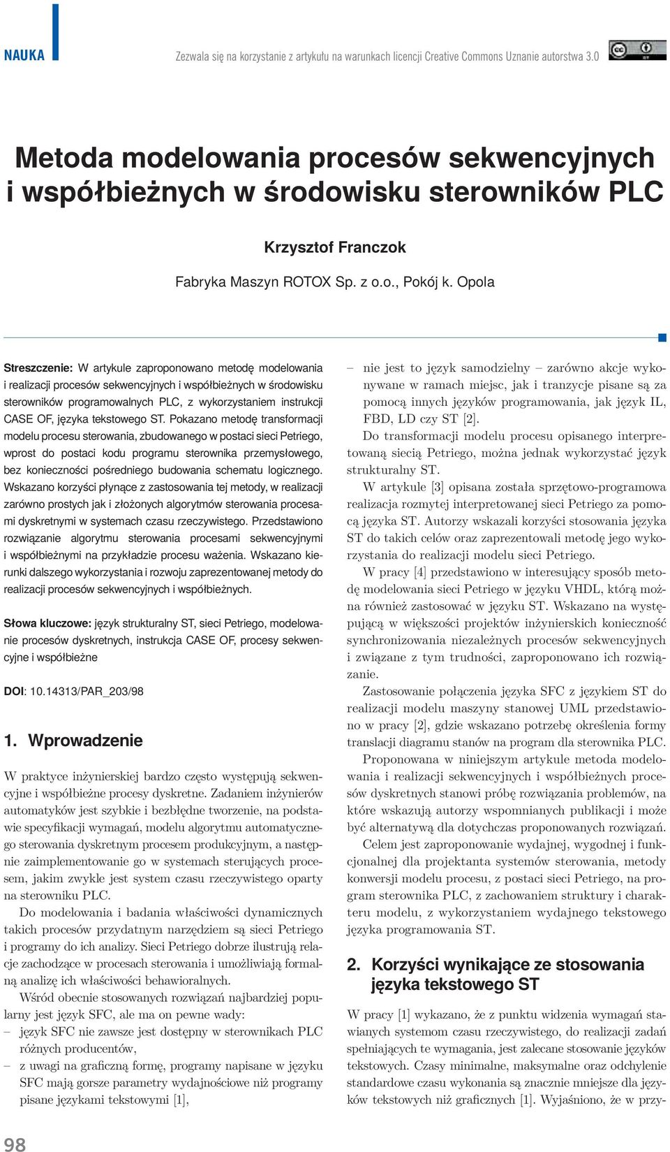 Opola Streszczenie: W artykule zaproponowano metodę modelowania i realizacji procesów sekwencyjnych i współbieżnych w środowisku sterowników programowalnych PLC, z wykorzystaniem instrukcji CASE OF,