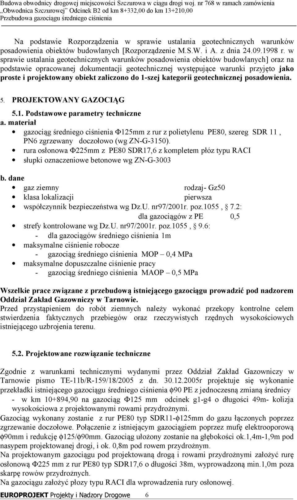 obiekt zaliczono do 1-szej kategorii geotechnicznej posadowienia. 5. PROJEKTOWANY GAZOCIĄG 5.1. Podstawowe parametry techniczne a.