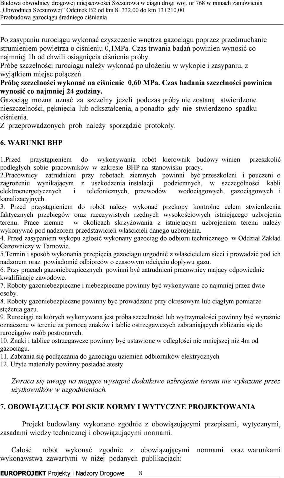 Próbę szczelności wykonać na ciśnienie 0,60 MPa. Czas badania szczelności powinien wynosić co najmniej 24 godziny.