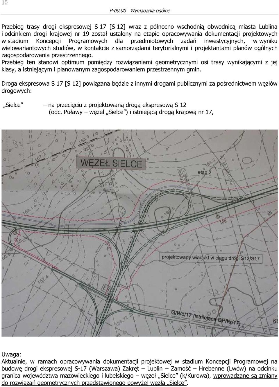 dokumentacji projektowych w stadium Koncepcji Programowych dla przedmiotowych zadań inwestycyjnych, w wyniku wielowariantowych studiów, w kontakcie z samorządami terytorialnymi i projektantami planów