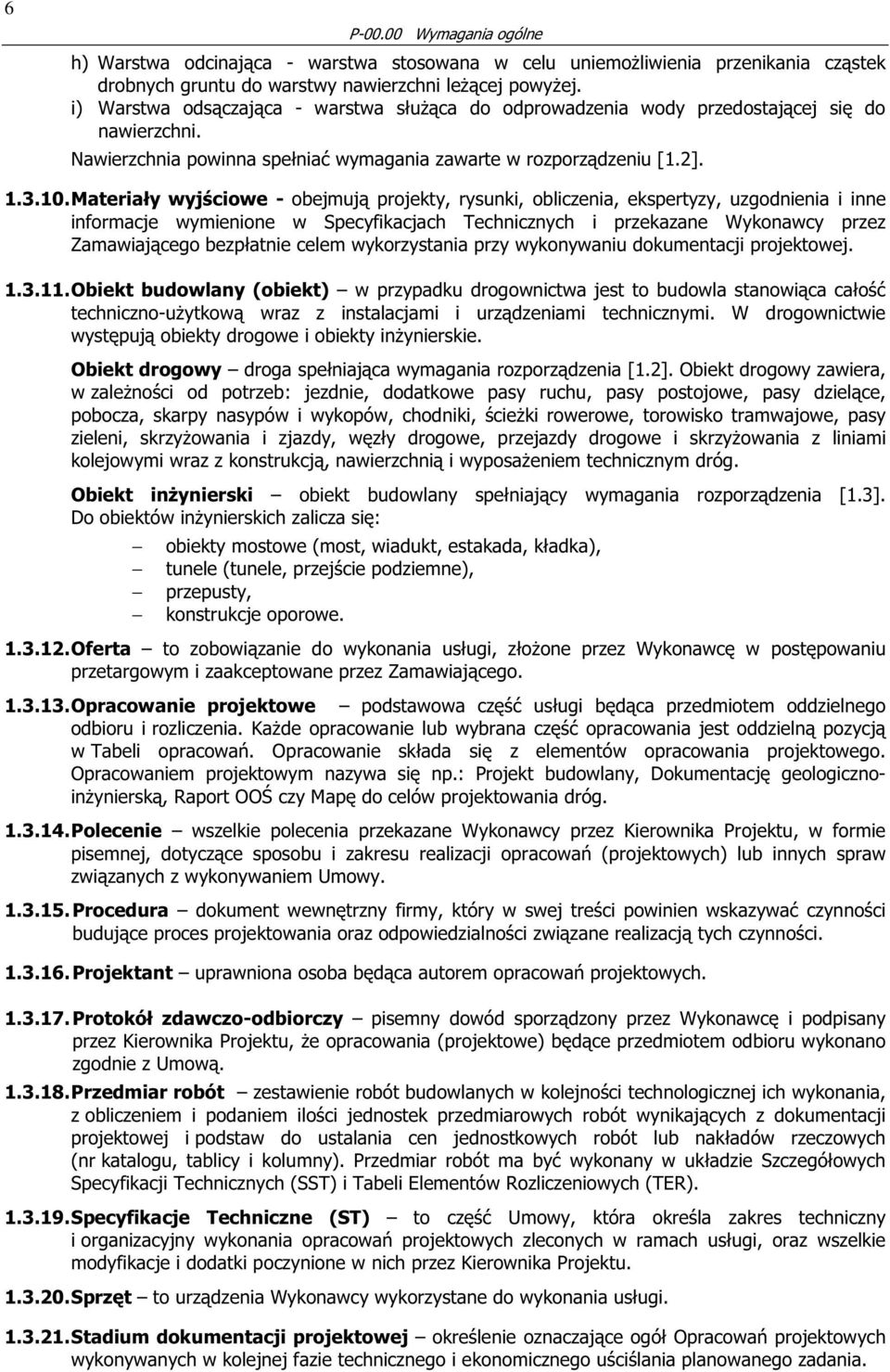 Materiały wyjściowe - obejmują projekty, rysunki, obliczenia, ekspertyzy, uzgodnienia i inne informacje wymienione w Specyfikacjach Technicznych i przekazane Wykonawcy przez Zamawiającego bezpłatnie