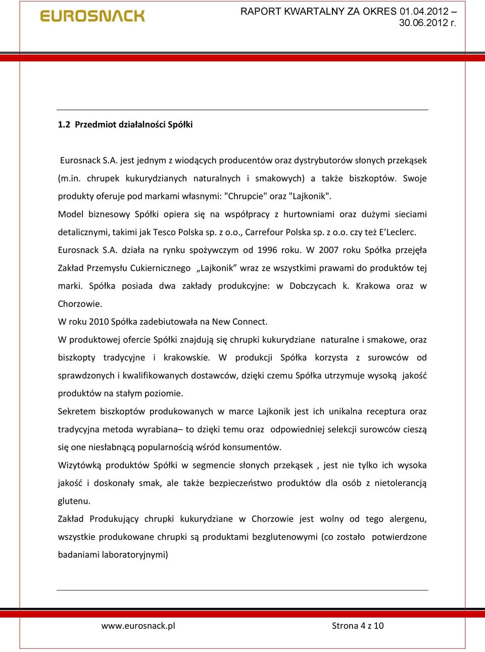 z o.o., Carrefour Polska sp. z o.o. czy też E Leclerc. Eurosnack S.A. działa na rynku spożywczym od 1996 roku.