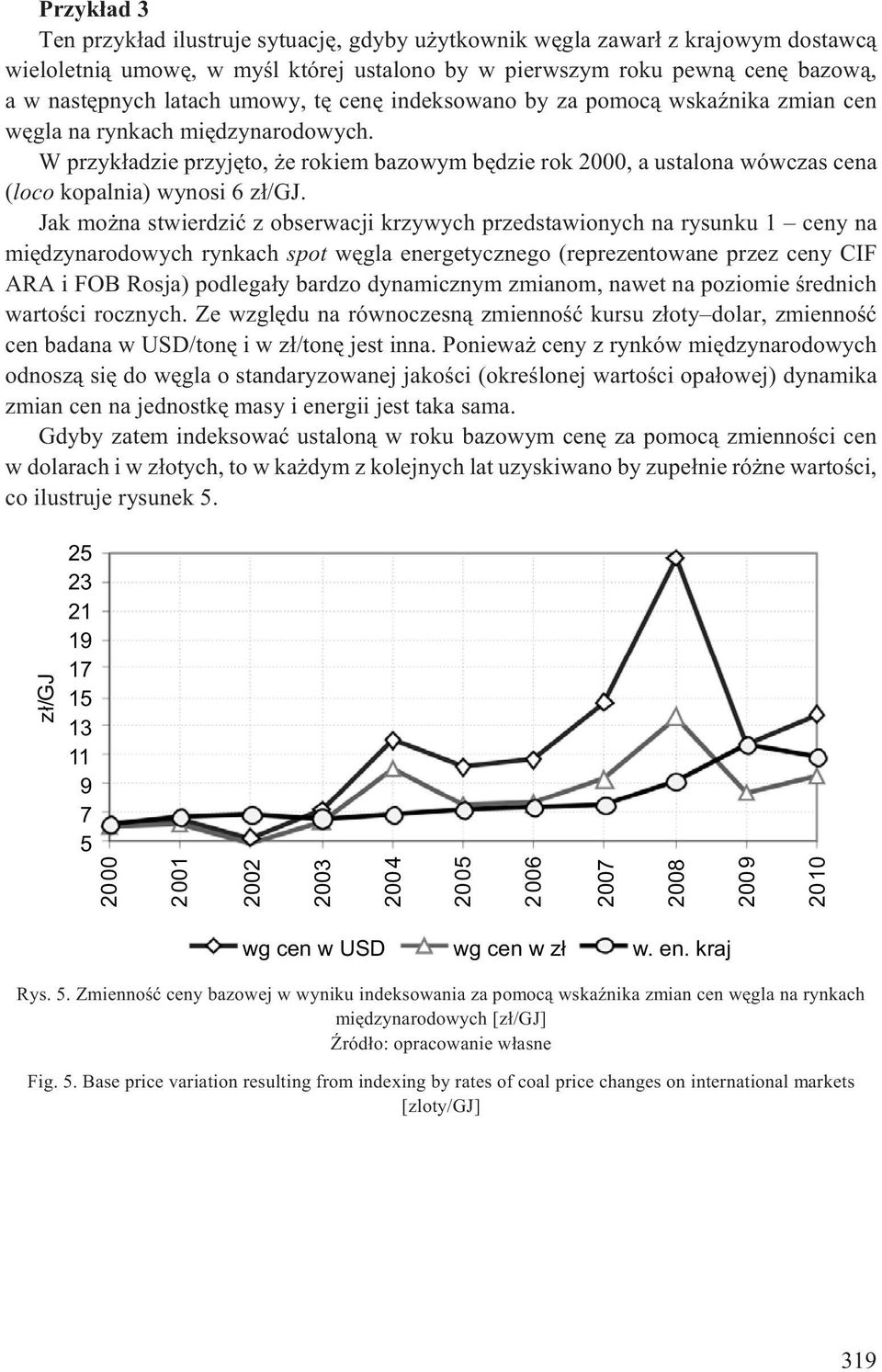 W przyk³adzie przyjêto, e rokiem bazowym bêdzie rok 2000, a ustalona wówczas cena (loco kopalnia) wynosi 6 z³/gj.