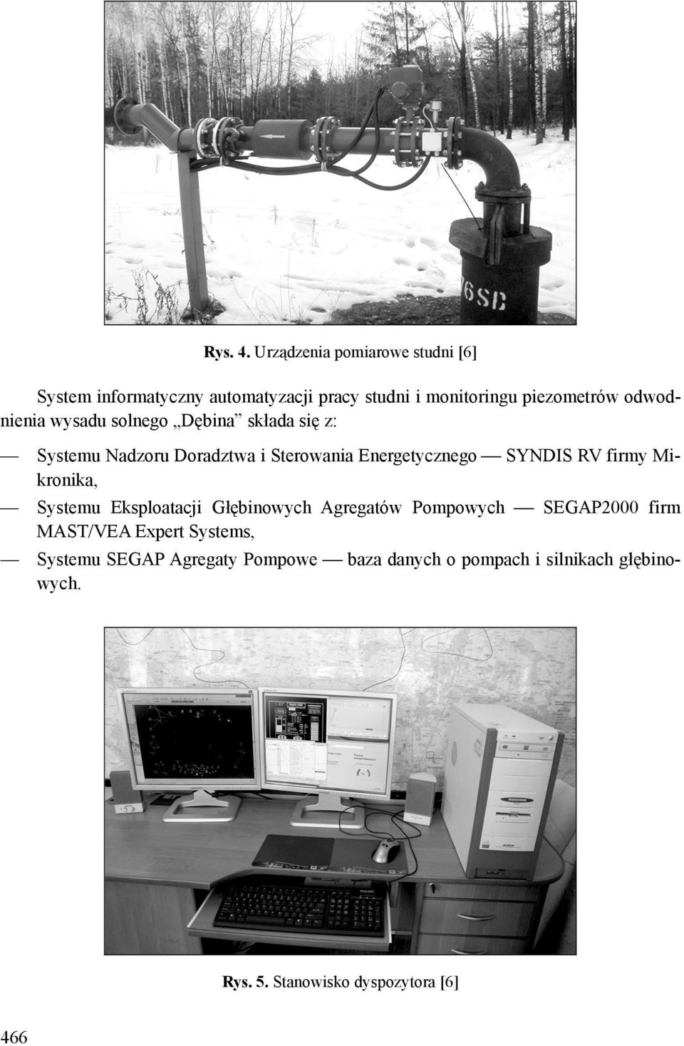 odwodnienia wysadu solnego Dębina składa się z: Systemu Nadzoru Doradztwa i Sterowania Energetycznego SYNDIS RV