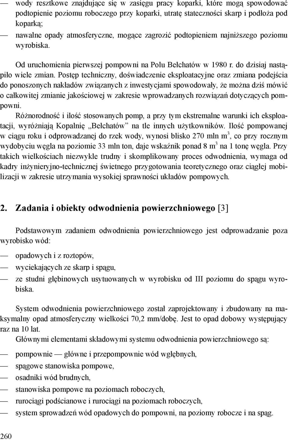 Postęp techniczny, doświadczenie eksploatacyjne oraz zmiana podejścia do ponoszonych nakładów związanych z inwestycjami spowodowały, że można dziś mówić o całkowitej zmianie jakościowej w zakresie