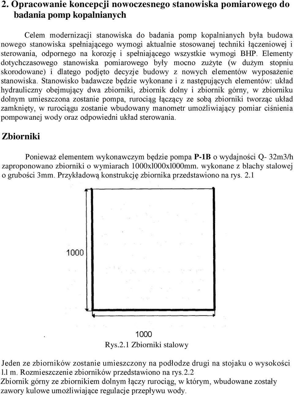 Elementy dotychczasowego stanowiska pomiarowego były mocno zużyte (w dużym stopniu skorodowane) i dlatego podjęto decyzje budowy z nowych elementów wyposażenie stanowiska.