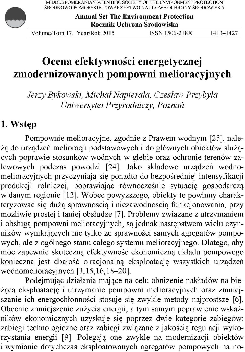 Wstęp Jerzy Bykowski, Michał Napierała, Czesław Przybyła Uniwersytet Przyrodniczy, Poznań Pompownie melioracyjne, zgodnie z Prawem wodnym [25], należą do urządzeń melioracji podstawowych i do