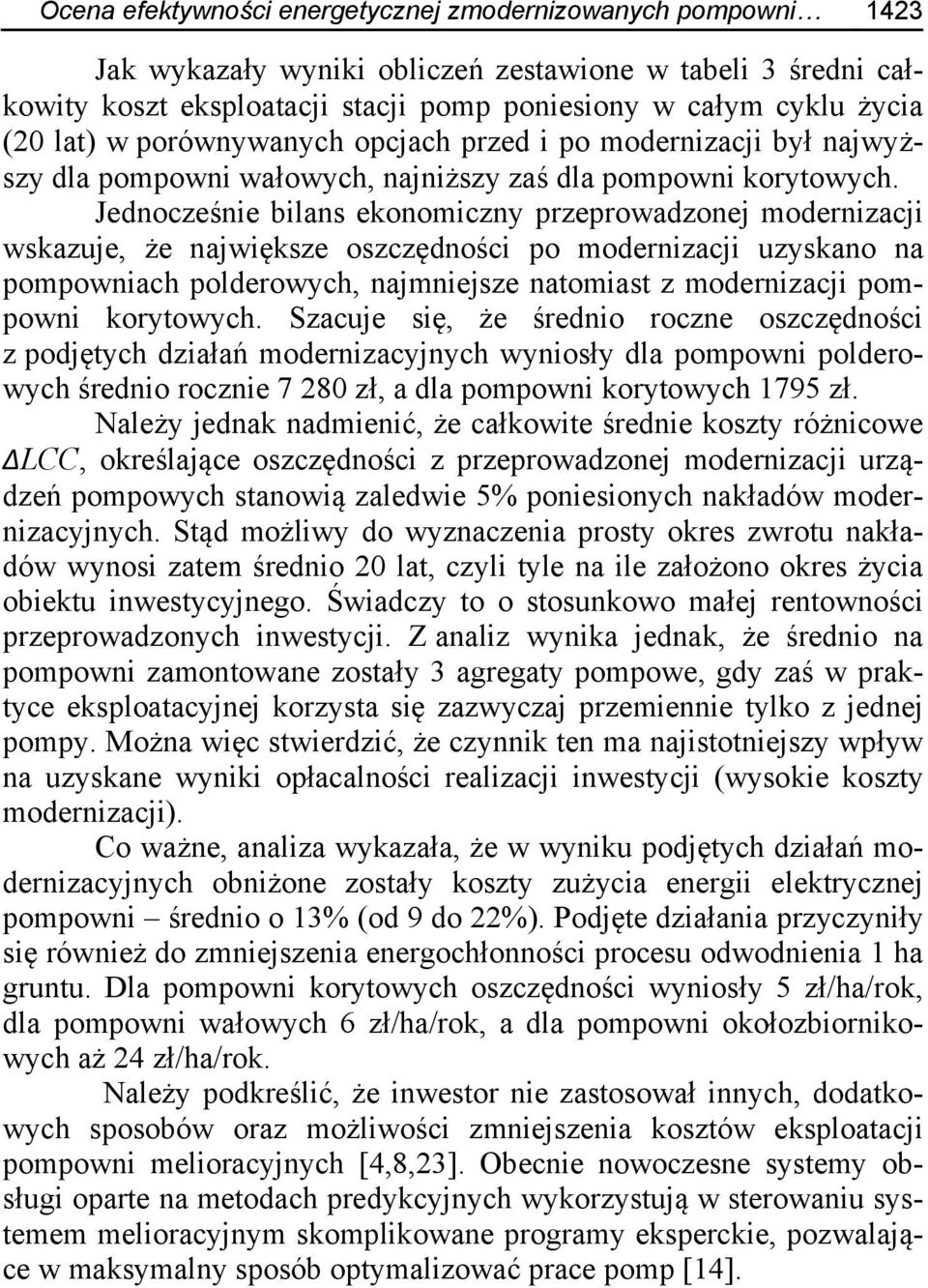 Jednocześnie bilans ekonomiczny przeprowadzonej modernizacji wskazuje, że największe oszczędności po modernizacji uzyskano na pompowniach polderowych, najmniejsze natomiast z modernizacji pompowni