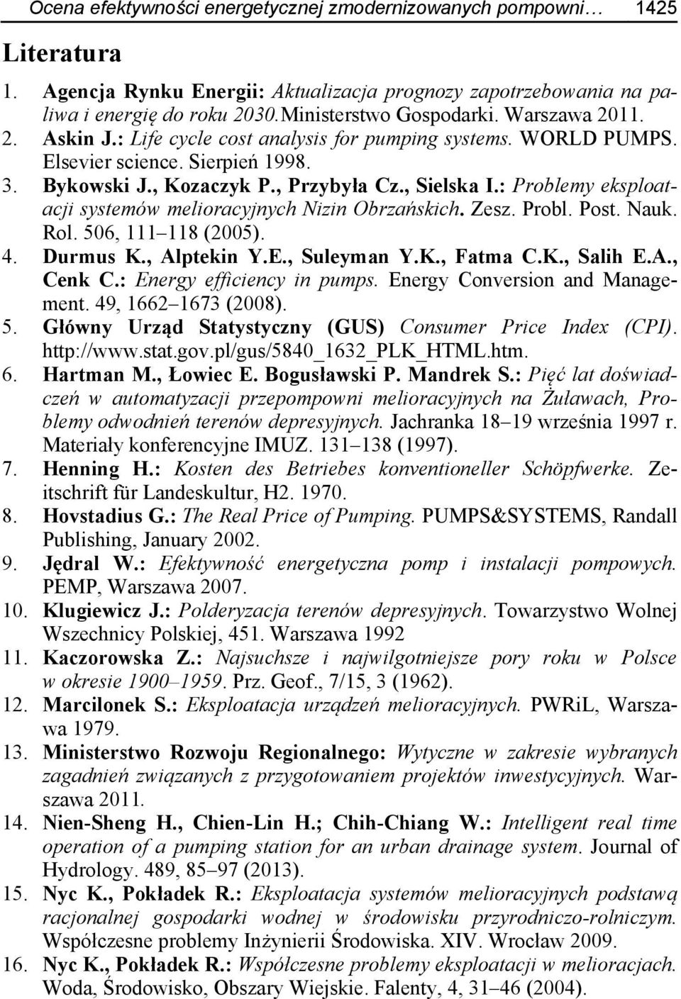 : Problemy eksploatacji systemów melioracyjnych Nizin Obrzańskich. Zesz. Probl. Post. Nauk. Rol. 506, 111 118 (2005). 4. Durmus K., Alptekin Y.E., Suleyman Y.K., Fatma C.K., Salih E.A., Cenk C.