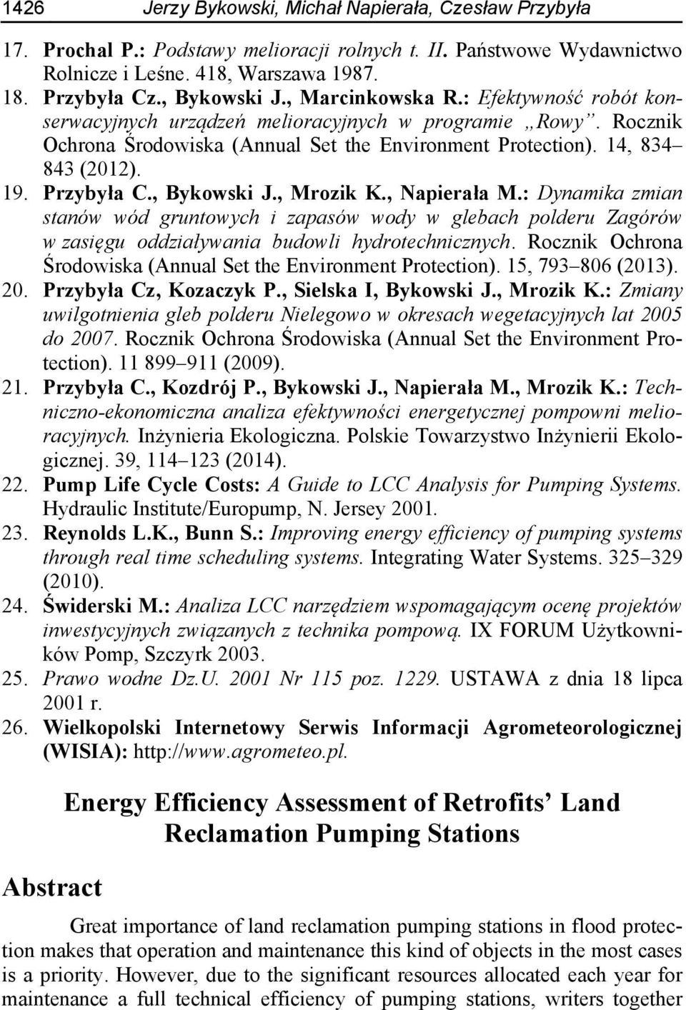 , Bykowski J., Mrozik K., Napierała M.: Dynamika zmian stanów wód gruntowych i zapasów wody w glebach polderu Zagórów w zasięgu oddziaływania budowli hydrotechnicznych.