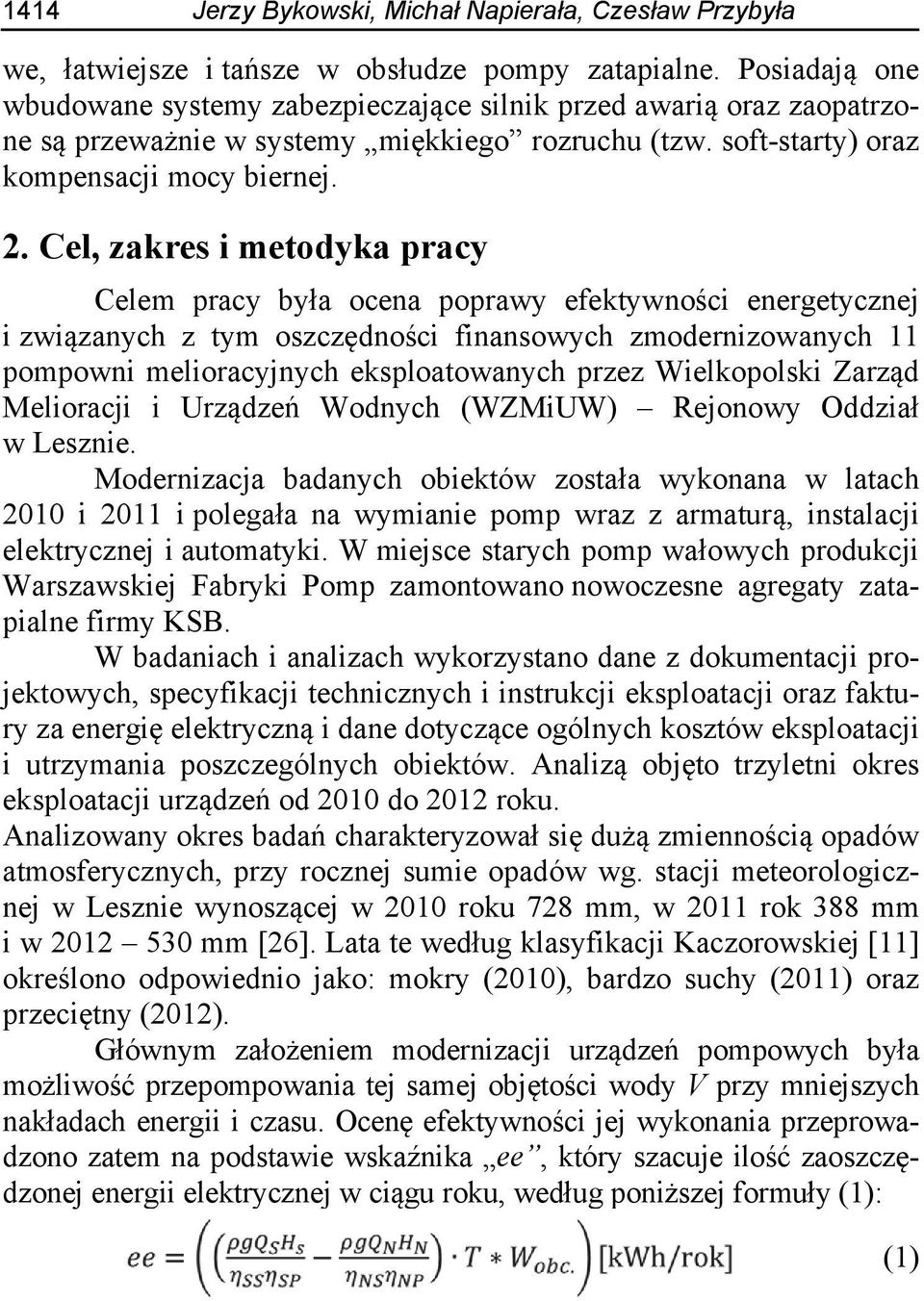 Cel, zakres i metodyka pracy Celem pracy była ocena poprawy efektywności energetycznej i związanych z tym oszczędności finansowych zmodernizowanych 11 pompowni melioracyjnych eksploatowanych przez