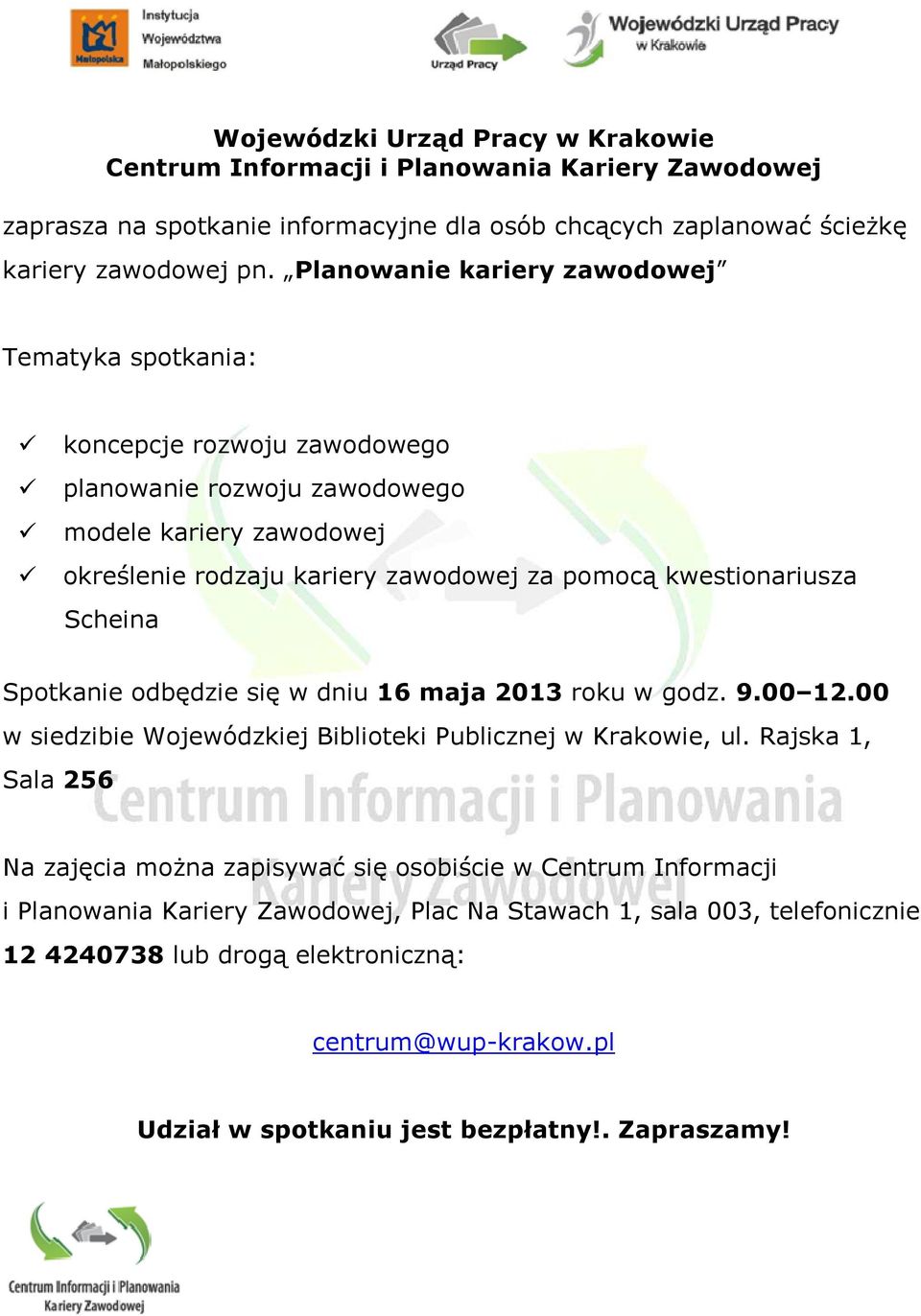 kwestionariusza Scheina Spotkanie odbędzie się w dniu 16 maja 2013 roku w godz. 9.00 12.00 w siedzibie Wojewódzkiej Biblioteki Publicznej w Krakowie, ul.