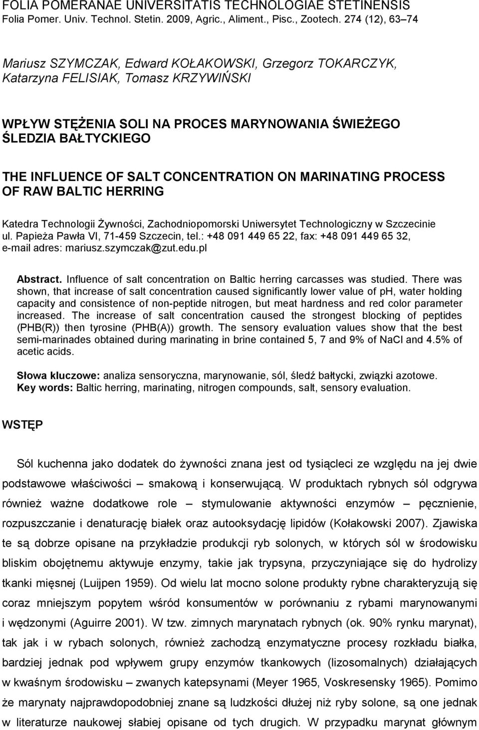 SALT CONCENTRATION ON MARINATING PROCESS OF RAW BALTIC HERRING Katedra Technologii śywności, Zachodniopomorski Uniwersytet Technologiczny w Szczecinie ul. PapieŜa Pawła VI, 71-459 Szczecin, tel.