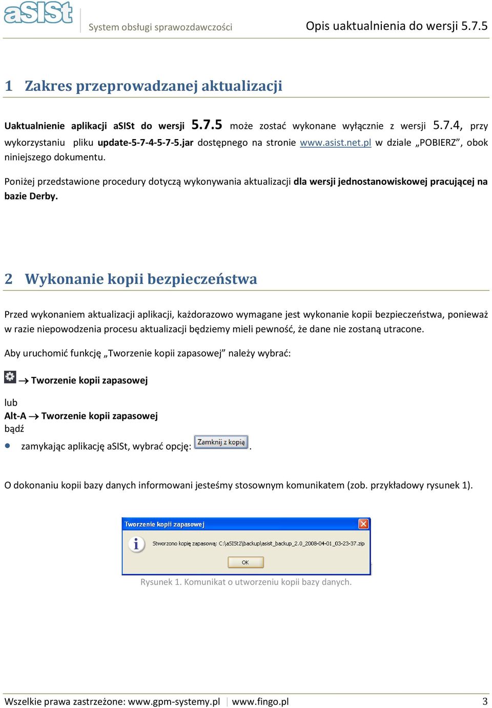 Poniżej przedstawione procedury dotyczą wykonywania aktualizacji dla wersji jednostanowiskowej pracującej na bazie Derby.