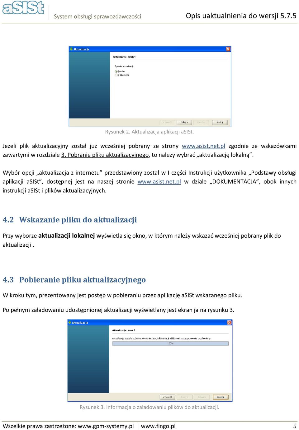 Wybór opcji aktualizacja z internetu przedstawiony został w I części Instrukcji użytkownika Podstawy obsługi aplikacji asist, dostępnej jest na naszej stronie www.asist.net.pl w dziale DOKUMENTACJA, obok innych instrukcji asist i plików aktualizacyjnych.