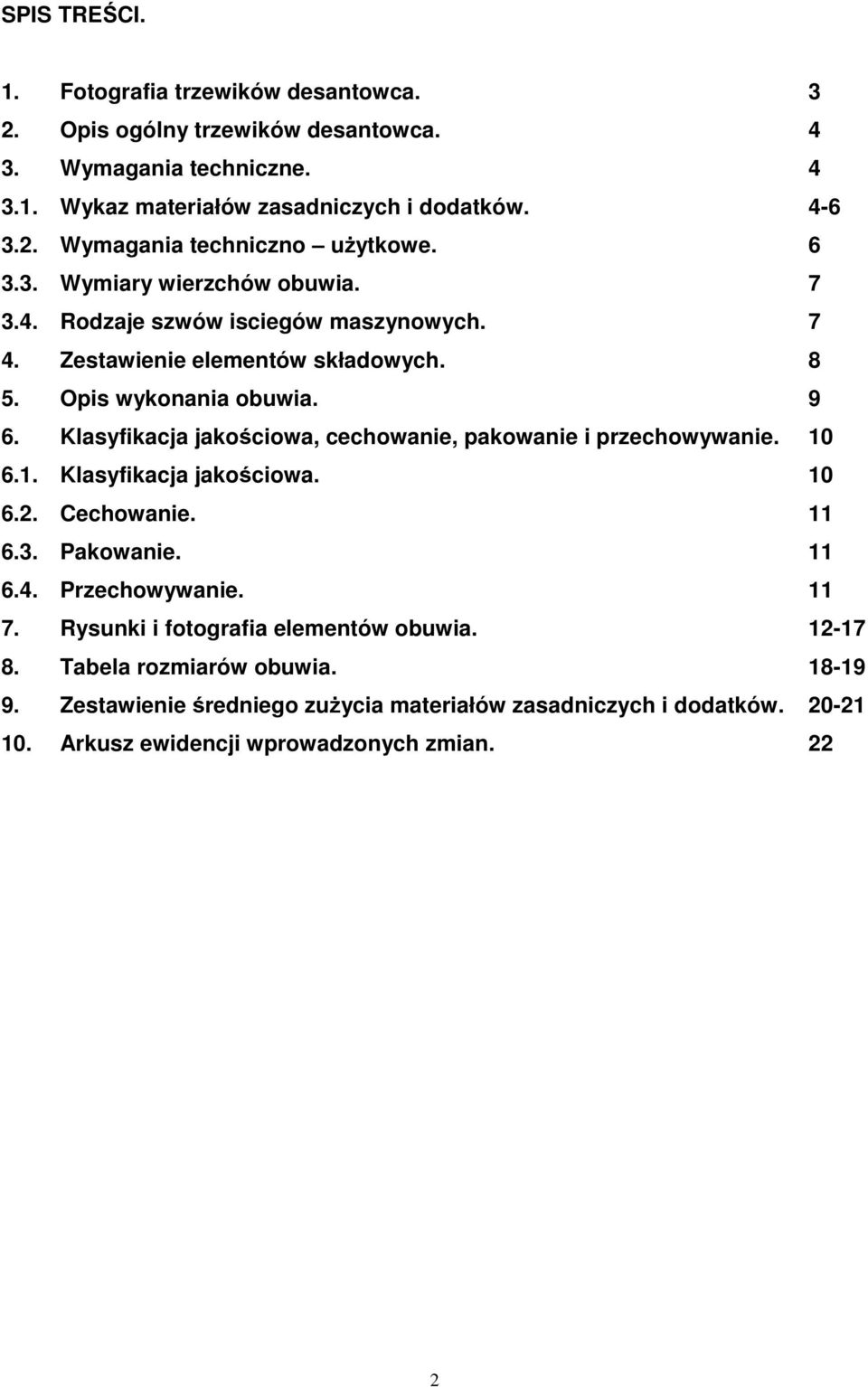 Klasyfikacja jakościowa, cechowanie, pakowanie i przechowywanie. 10 6.1. Klasyfikacja jakościowa. 10 6.2. Cechowanie. 11 6.3. Pakowanie. 11 6.4. Przechowywanie. 11 7.