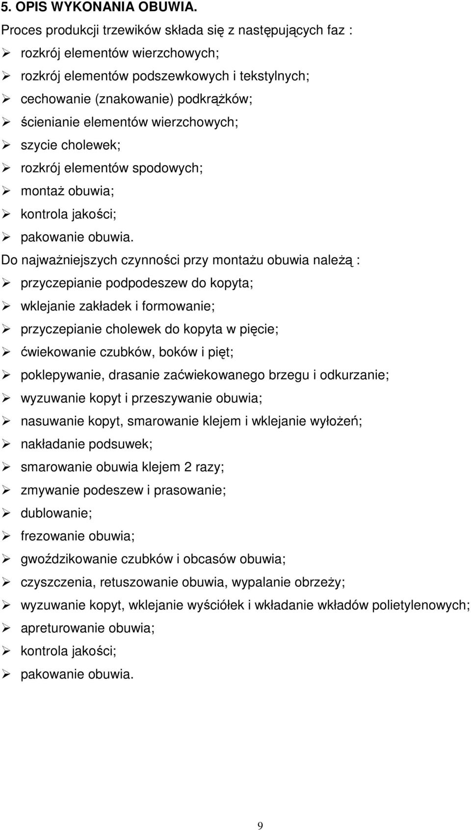 wierzchowych; szycie cholewek; rozkrój elementów spodowych; montaŝ obuwia; kontrola jakości; pakowanie obuwia.