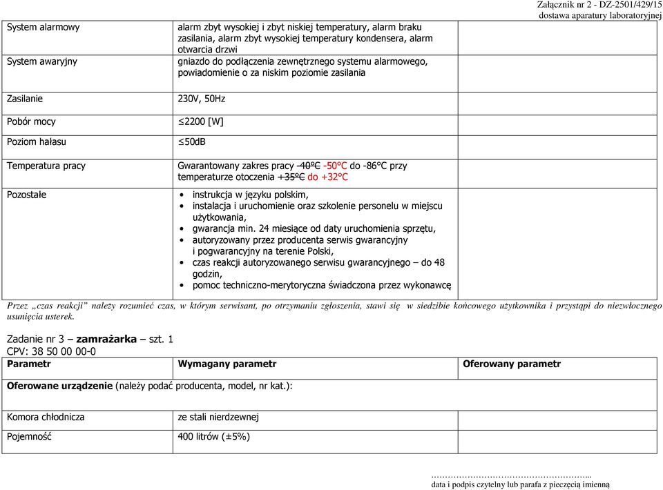 Gwarantowany zakres pracy -40 C -50 C do -86 C przy temperaturze otoczenia +35 C do +32 C instrukcja w języku polskim, instalacja i uruchomienie oraz szkolenie personelu w miejscu użytkowania,