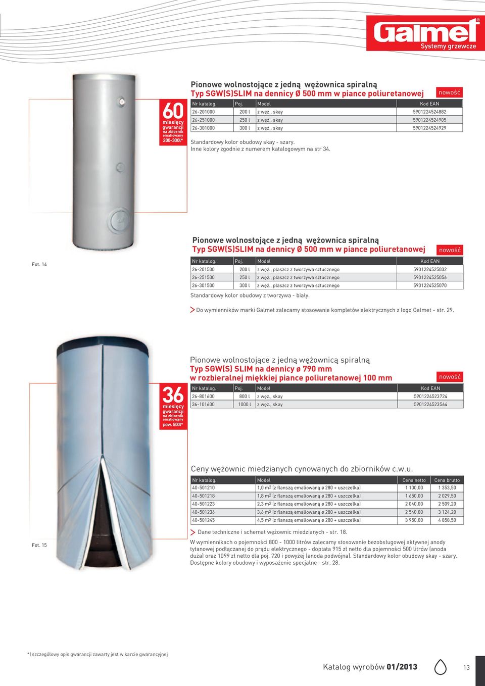 nowość Pionowe wolnostojące z jedną wężownica spiralną Typ SGW(S)SLIM na dennicy Ø 500 mm w piance poliuretanowej nowość Fot. 14 26-201500 200 l z węż.