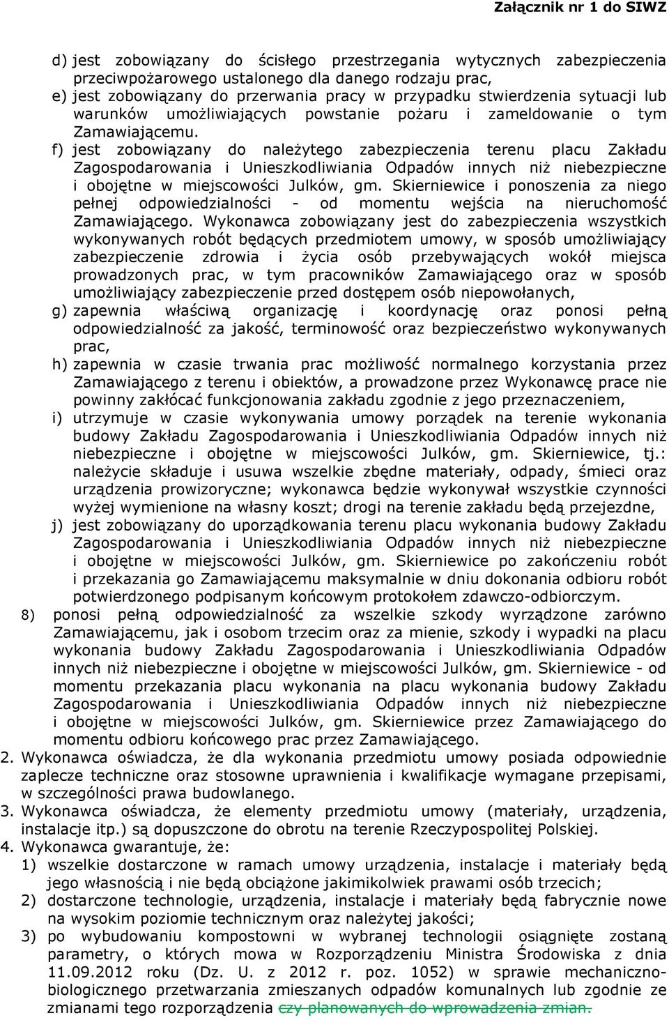 f) jest zobowiązany do naleŝytego zabezpieczenia terenu placu Zakładu Zagospodarowania i Unieszkodliwiania Odpadów innych niŝ niebezpieczne i obojętne w miejscowości Julków, gm.