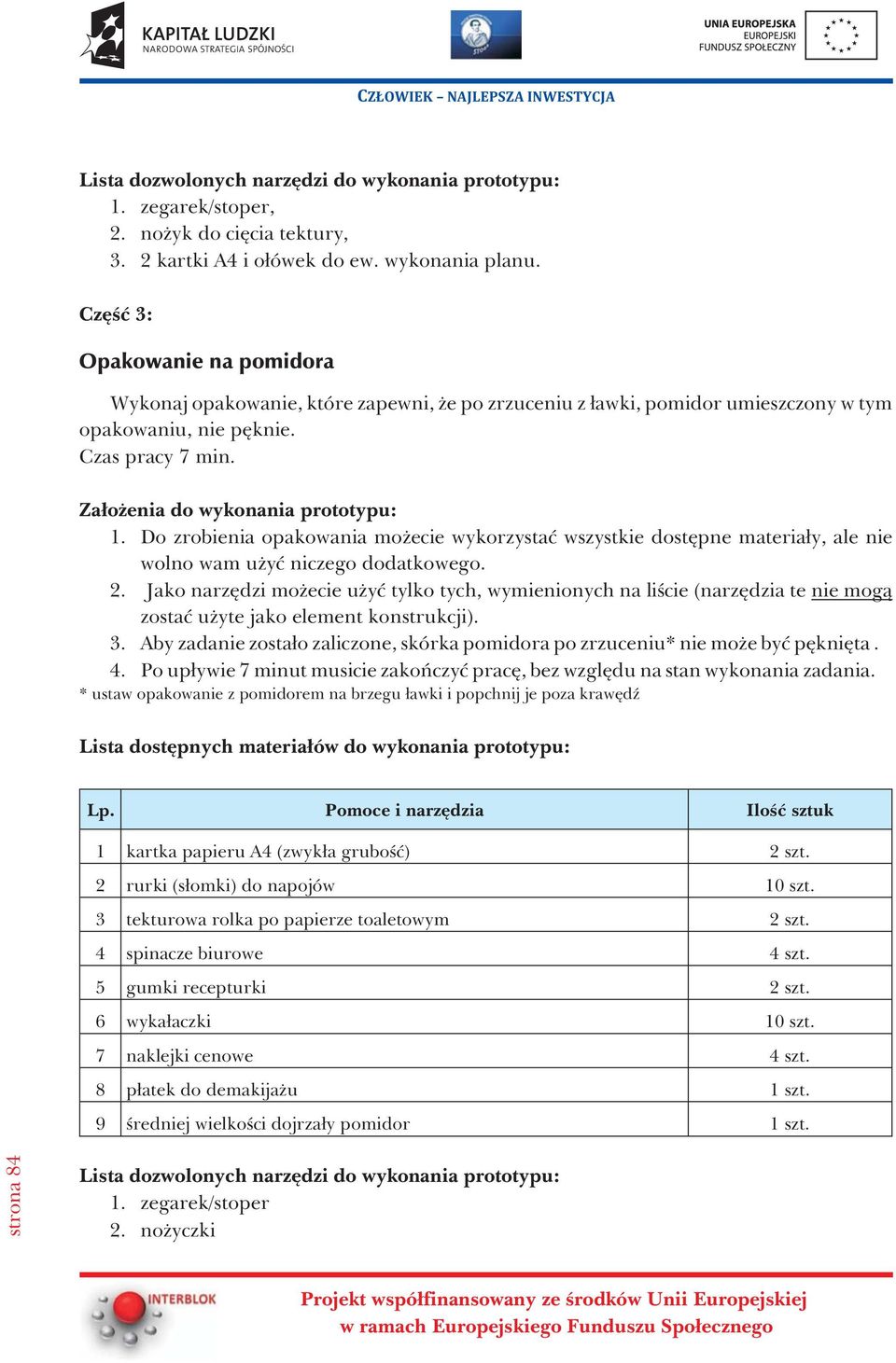 Do zrobienia opakowania mo ecie wykorzystaæ wszystkie dostêpne materia³y, ale nie wolno wam u yæ niczego dodatkowego. 2.