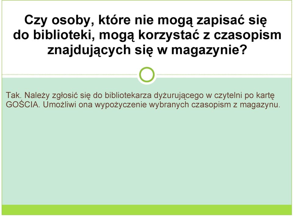 Należy zgłosić się do bibliotekarza dyżurującego w czytelni po