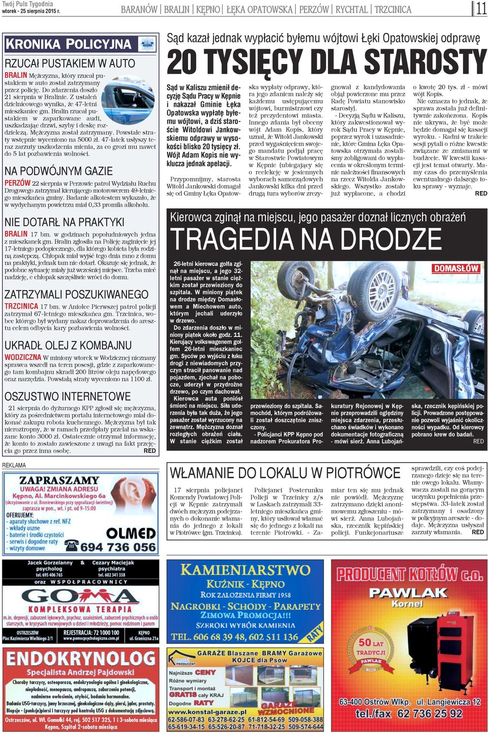 Bralin rzuca³ pustakiem w zaparkowane audi, uszkadzaj¹c drzwi, szyby i deskê rozdzielcz¹. Mê czyzna zosta³ zatrzymany. Powsta³e straty wstêpnie wyceniono na 5000 z³.