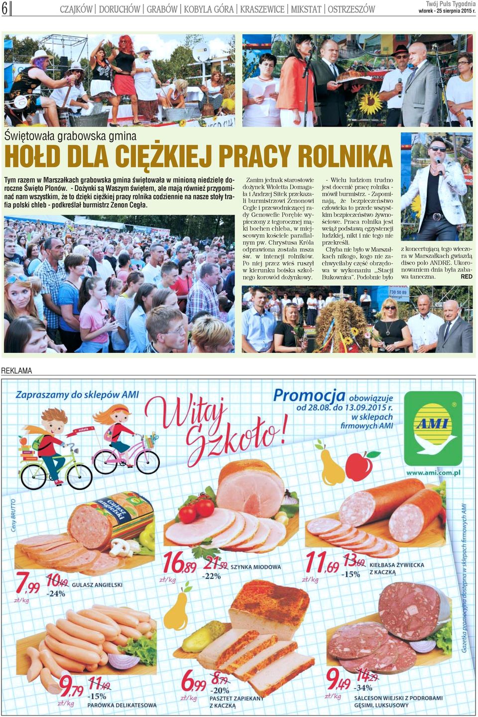 - Do ynki s¹ Waszym œwiêtem, ale maj¹ równie przypominaæ nam wszystkim, e to dziêki ciê kiej pracy rolnika codziennie na nasze sto³y trafia polski chleb - podkreœla³ burmistrz Zenon Ceg³a.