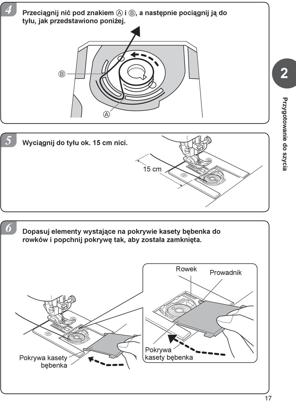 15 cm Przygotowanie do szycia 6 Dopasuj elementy wystające na pokrywie kasety bębenka