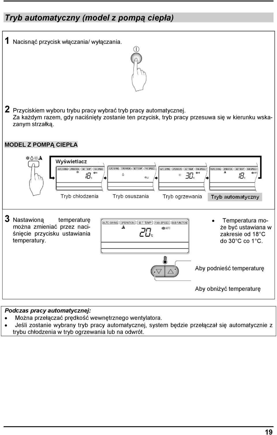 MODEL Z POMPĄ CIEPŁA 3 Nastawioną temperaturę można zmieniać przez naciśnięcie przycisku ustawiania temperatury. Temperatura może być ustawiana w zakresie od 18 C do 30 C co 1 C.