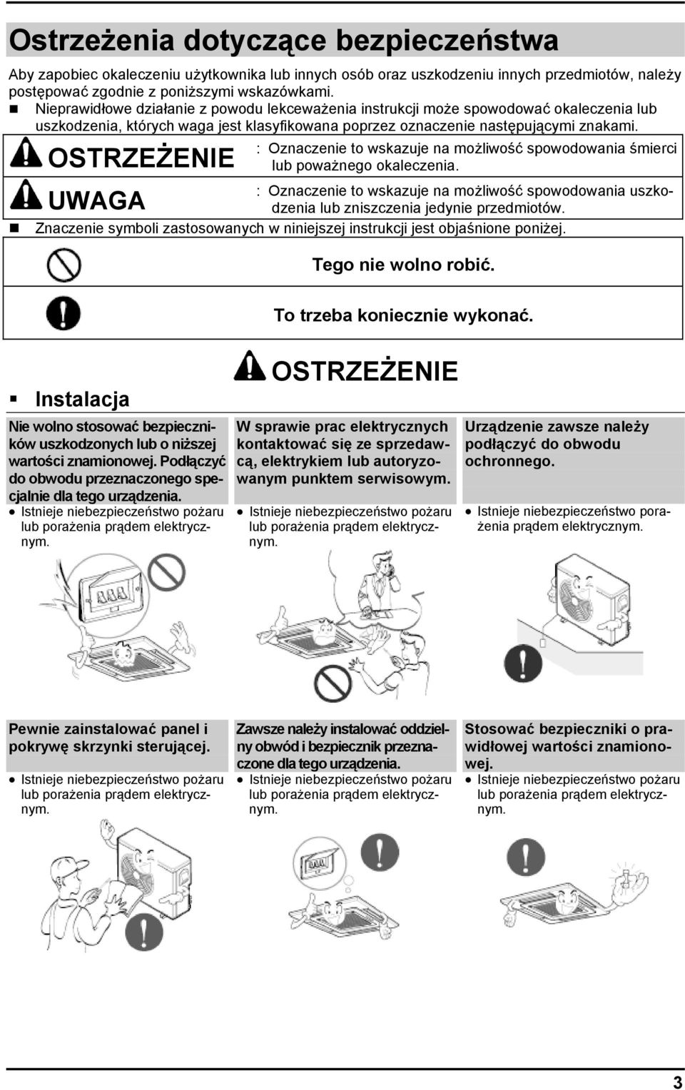 OSTRZEŻENIE : Oznaczenie to wskazuje na możliwość spowodowania śmierci lub poważnego okaleczenia. : Oznaczenie to wskazuje na możliwość spowodowania uszkodzenia lub zniszczenia jedynie przedmiotów.