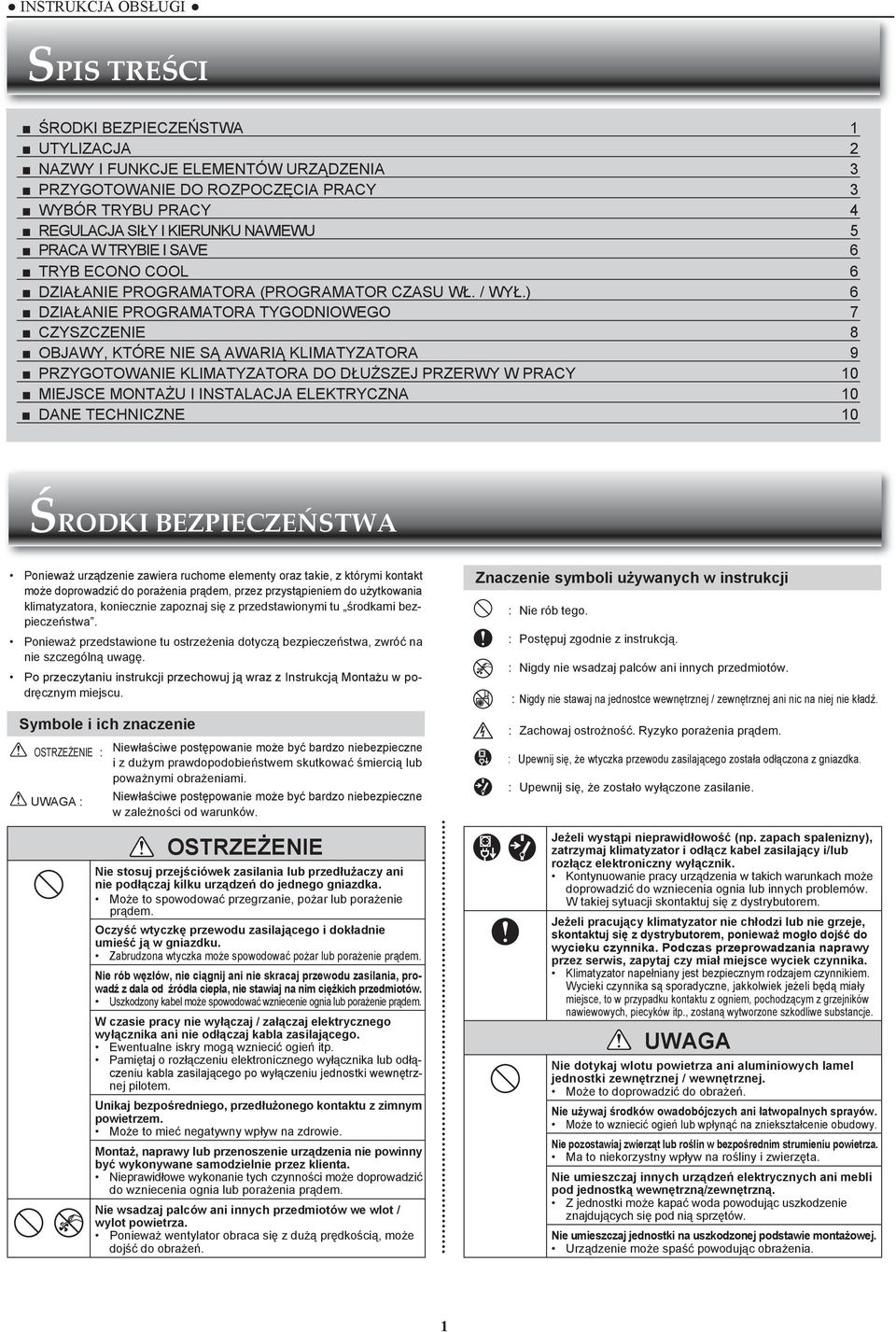 ) 6 DZIAŁANIE PROGRAMATORA TYGODNIOWEGO 7 CZYSZCZENIE 8 OBJAWY, KTÓRE NIE SĄ AWARIĄ KLIMATYZATORA 9 PRZYGOTOWANIE KLIMATYZATORA DO DŁUŻSZEJ PRZERWY W PRACY 10 MIEJSCE MONTAŻU I INSTALACJA ELEKTRYCZNA