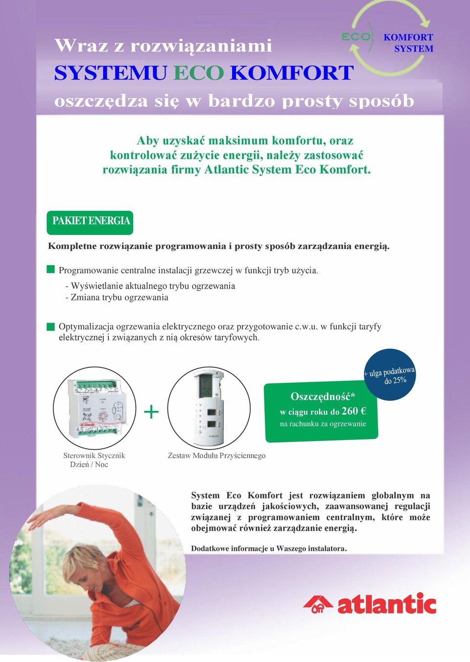 - Wyświetlanie aktualnego trybu ogrzewania - Zmiana trybu ogrzewania Optymalizacja ogrzewania elektrycznego oraz przygotowanie c.w.u. w funkcji taryfy elektrycznej i związanych z nią okresów taryfowych.