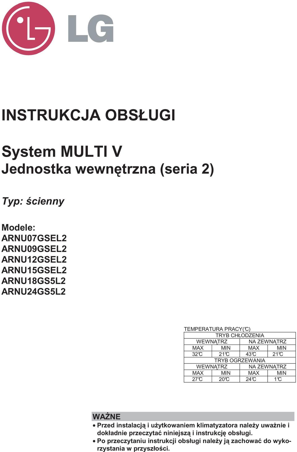 TRYB OGRZEWANIA WEWN TRZ NA ZEWN TRZ MAX MIN MAX MIN 27 C 20 C 24 C 1 C WA NE Przed instalacj i u ytkowaniem klimatyzatora nale y