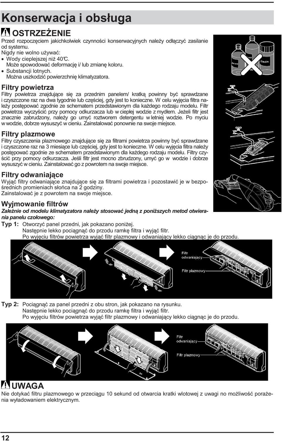 Filtry powietrza Filtry powietrza znajduj ce si za przednim panelem/ kratk powinny by sprawdzane i czyszczone raz na dwa tygodnie lub cz ciej, gdy jest to konieczne.