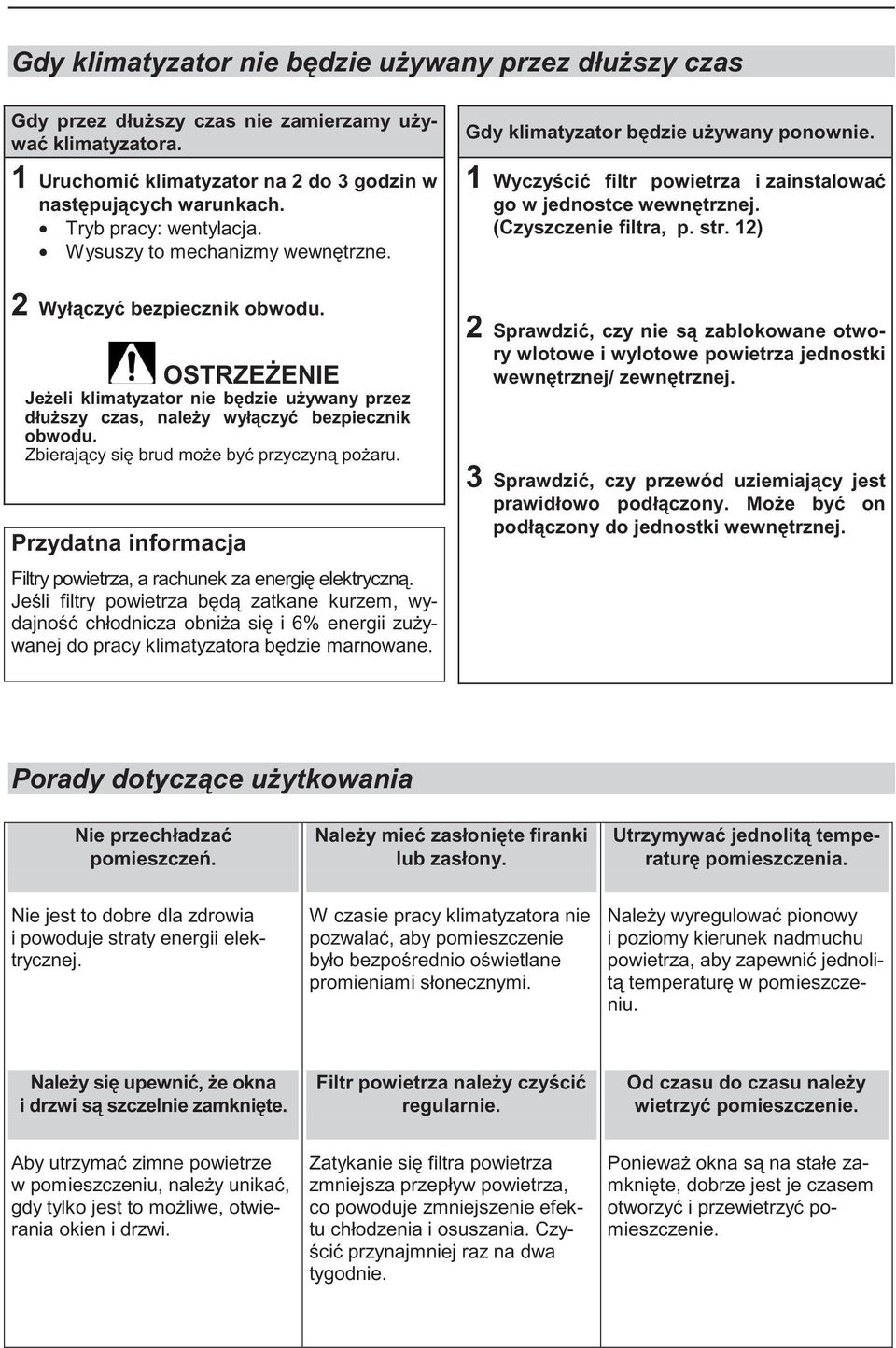 12) 2 Wył czy bezpiecznik obwodu. OSTRZE ENIE Je eli klimatyzator nie b dzie u ywany przez dłu szy czas, nale y wył czy bezpiecznik obwodu. Zbieraj cy si brud mo e by przyczyn po aru.