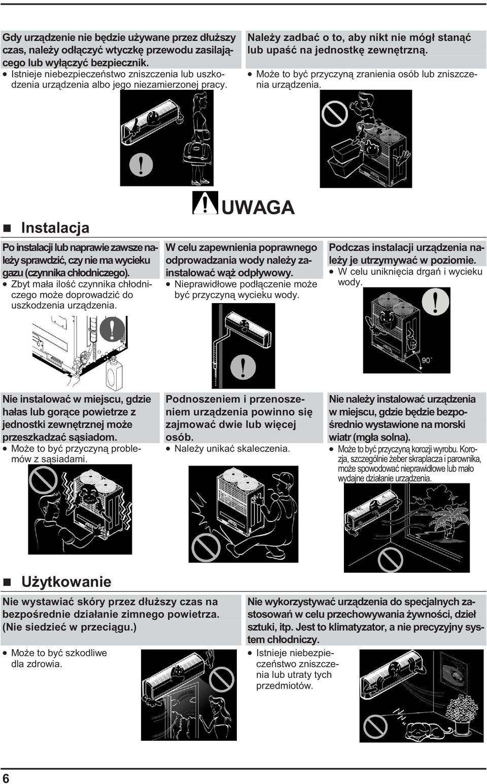 Mo e to by przyczyn zranienia osób lub zniszczenia urz dzenia. Instalacja Po instalacji lub naprawie zawsze nale y sprawdzi, czy nie ma wycieku gazu (czynnika chłodniczego).