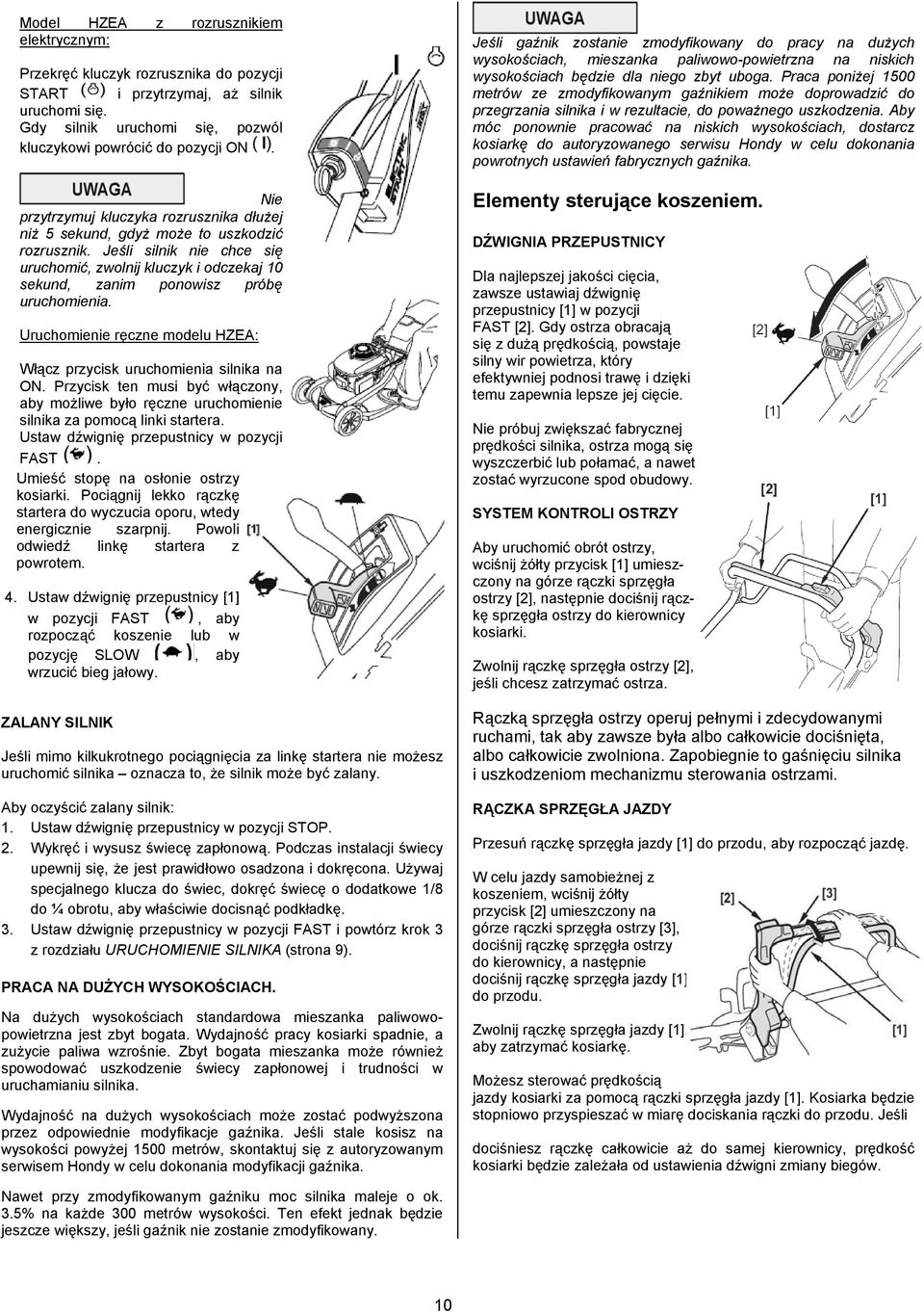 Jeśli silnik nie chce się uruchomić, zwolnij kluczyk i odczekaj 10 sekund, zanim ponowisz próbę uruchomienia. Uruchomienie ręczne modelu HZEA: Włącz przycisk uruchomienia silnika na ON.