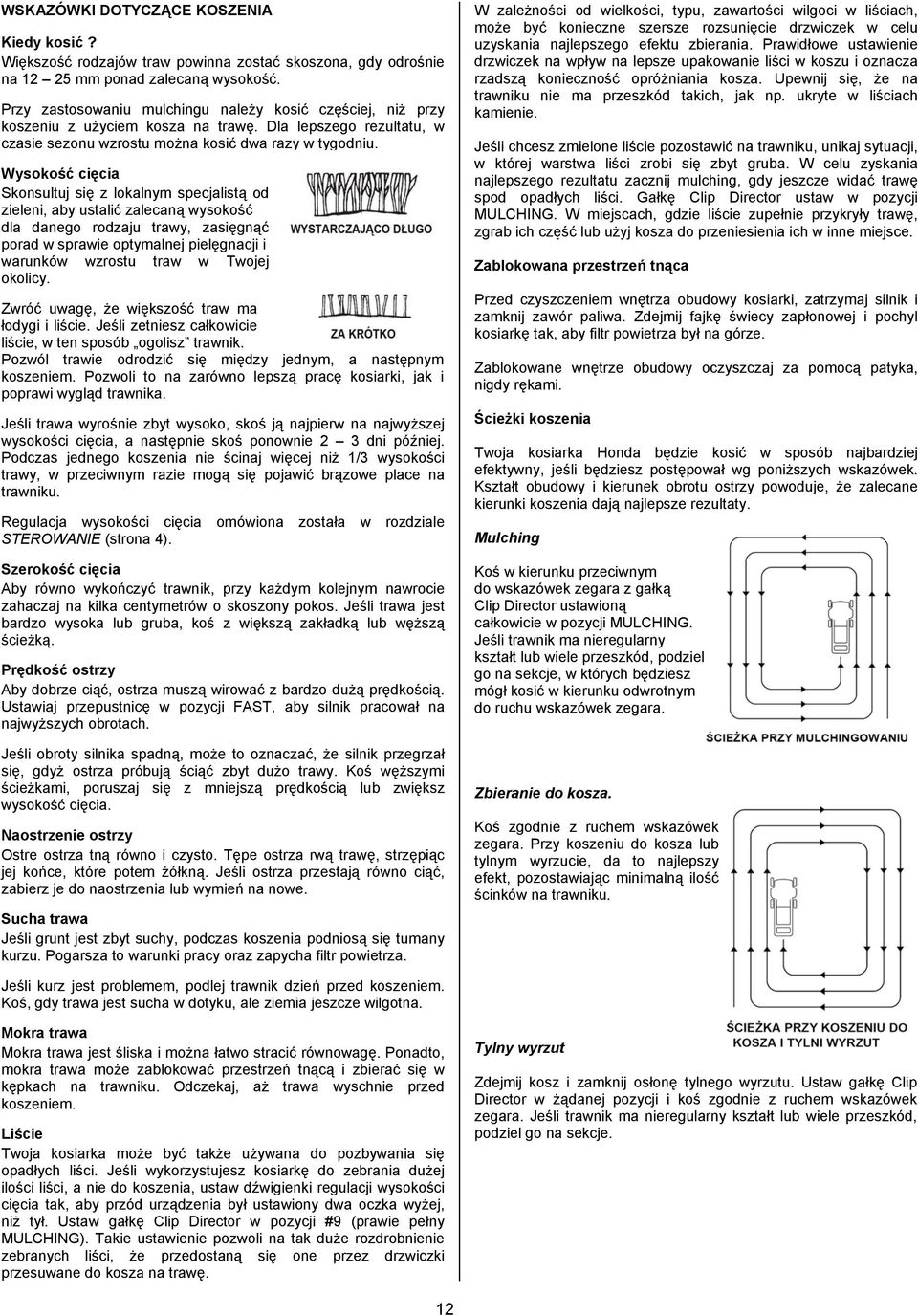 Wysokość cięcia Skonsultuj się z lokalnym specjalistą od zieleni, aby ustalić zalecaną wysokość dla danego rodzaju trawy, zasięgnąć porad w sprawie optymalnej pielęgnacji i warunków wzrostu traw w