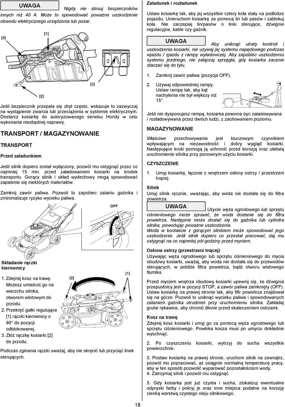 Nie zaczepiaj lin/pasów o linki sterujące, dźwignie regulacyjne, kable czy gaźnik.