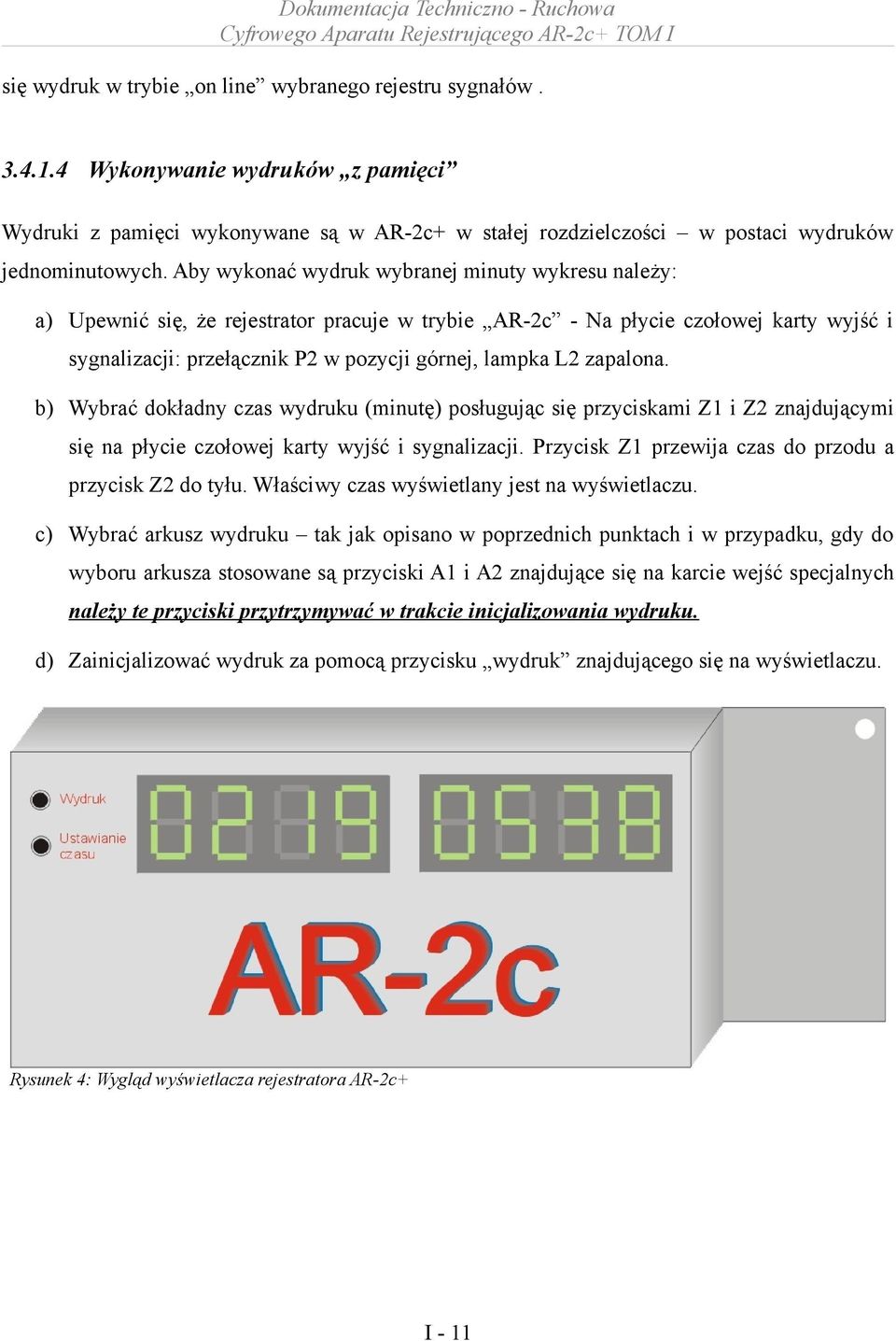 zapalona. b) Wybrać dokładny czas wydruku (minutę) posługując się przyciskami Z1 i Z2 znajdującymi się na płycie czołowej karty wyjść i sygnalizacji.