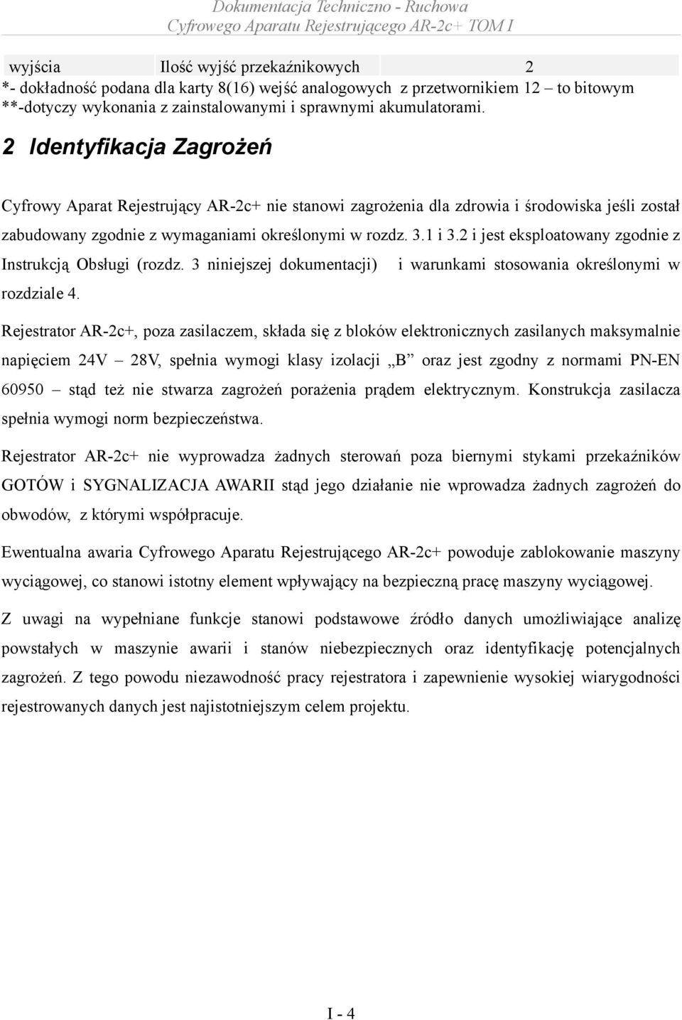 2 i jest eksploatowany zgodnie z Instrukcją Obsługi (rozdz. 3 niniejszej dokumentacji) i warunkami stosowania określonymi w rozdziale 4.