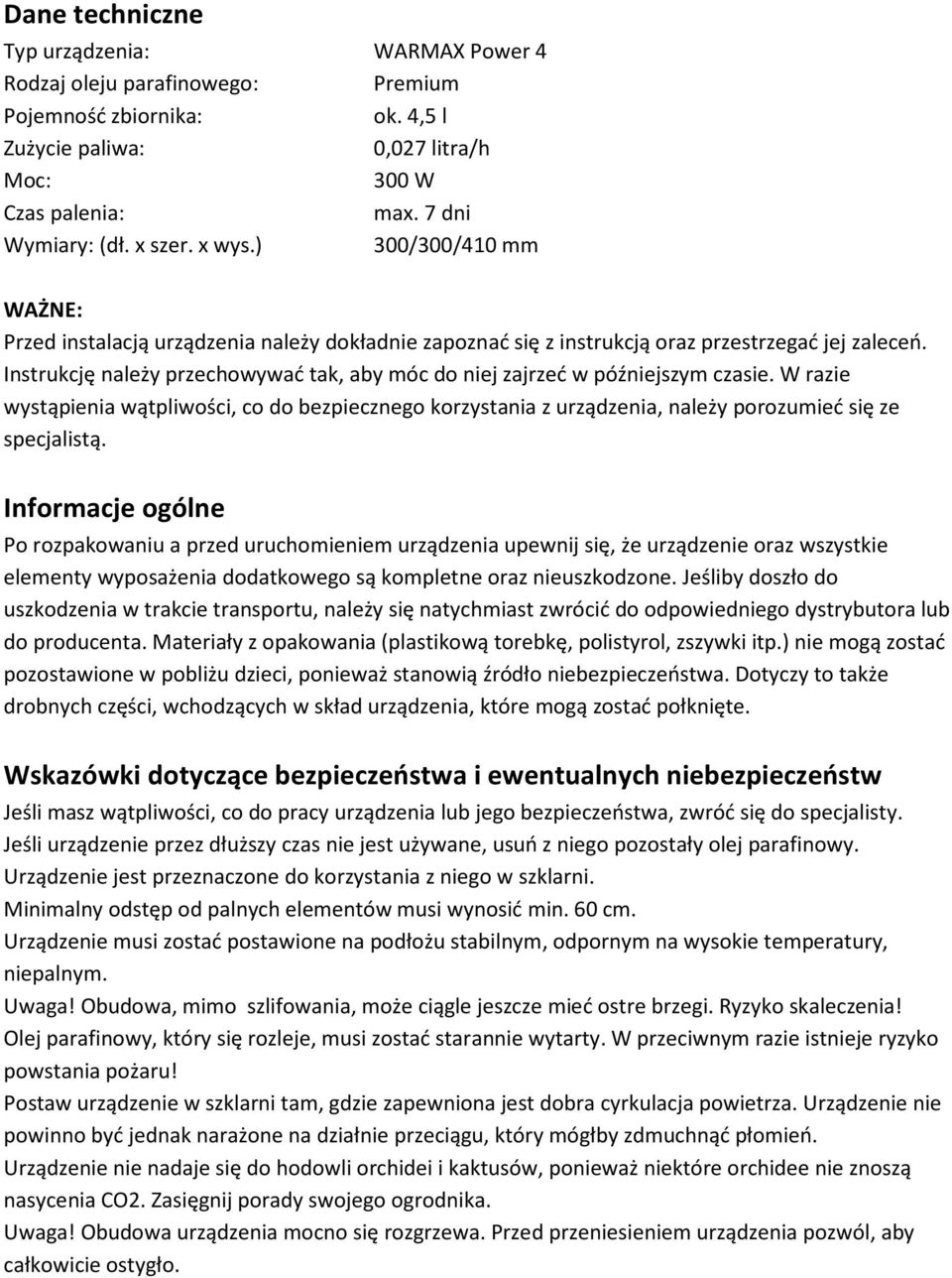 Instrukcję należy przechowywać tak, aby móc do niej zajrzeć w późniejszym czasie. W razie wystąpienia wątpliwości, co do bezpiecznego korzystania z urządzenia, należy porozumieć się ze specjalistą.